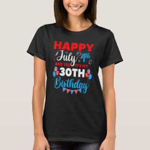 T-shirt Joyeux 4 juillet Et oui c'est mon 30e anniversaire
