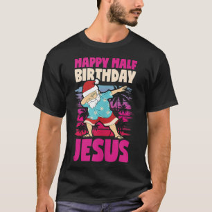 T-shirt Joyeux demi-anniversaire Jésus Dabbing Père Noël N