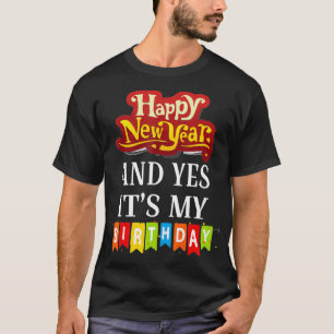 T-shirt Joyeux New Year and Yes Its My Birthday
