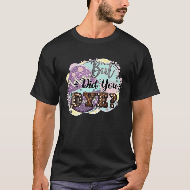 T-shirt Joyeux Oeufs De Pâques Mais Avez-Vous Dye Pour Gar (Devant)