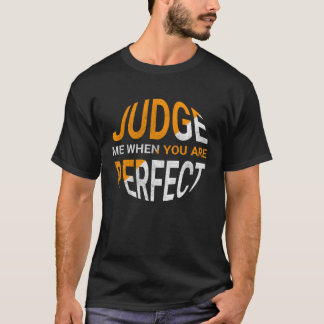 T-shirt Judge Me When You Are Perfect Sarcastic Irony Sa