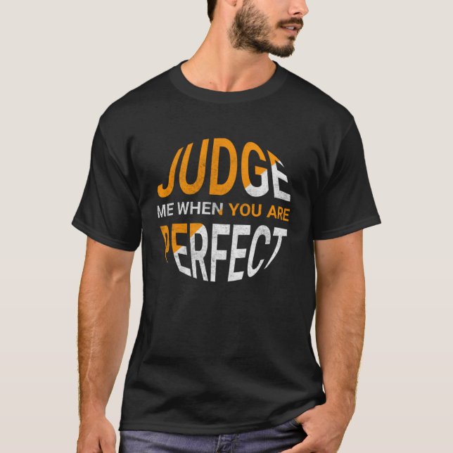T-shirt Judge Me When You Are Perfect   Sarcastic Irony Sa (Devant)