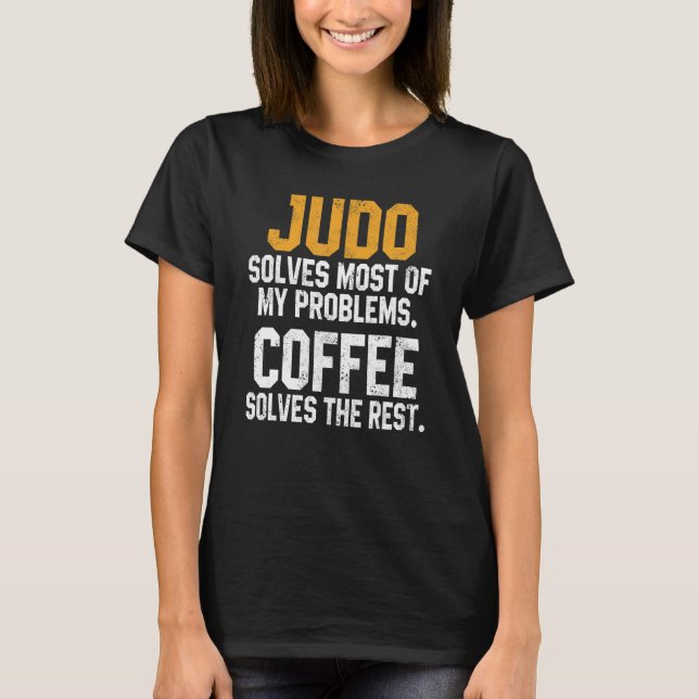T-shirt Judo Solves My Problems Coffee   Judoka Jujitsu Ma (Devant)