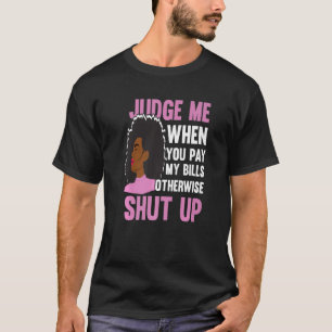 T-shirt Jugez-Moi Quand Vous Payez Mes Bons Sinon Fermez F