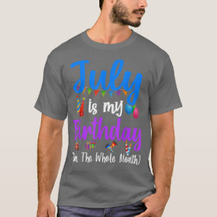 T-shirt Juillet Est Mon Anniversaire Oui Tout Le Mois Drôl