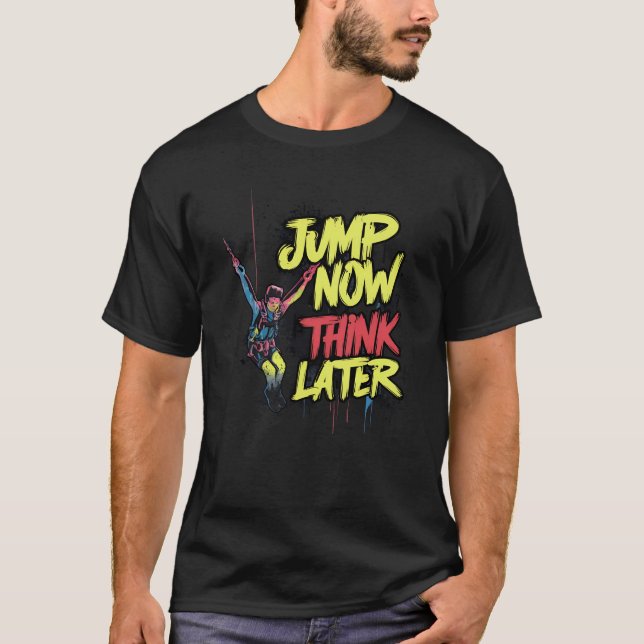 T-shirt Jump Now Think ultérieurement | Saut de Bungee (Devant)