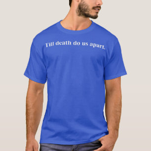 T-shirt Jusqu'à la mort nous séparentVêtements alternatifs