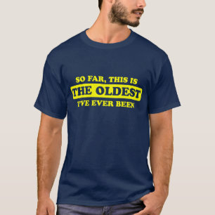 T-shirt Jusqu'ici, c'est le plus vieux que j'ai jamais ét