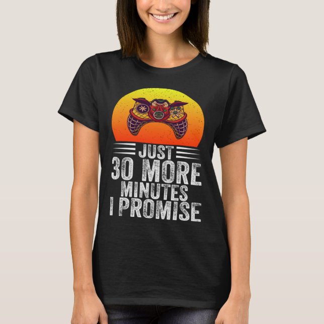 T-shirt Just 30 More Minutes I Promise Funny Video Gaming  (Devant)