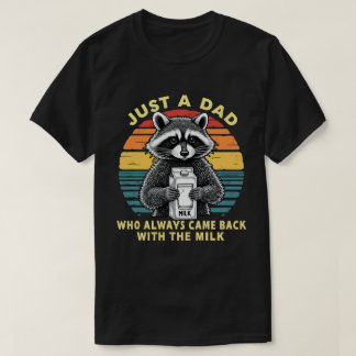 T-shirt Just A Dad Who Always Came Back With The Milk