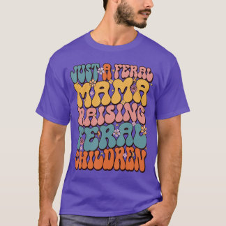 T-shirt Just A Feral Mama Raising Feral Children friend fr