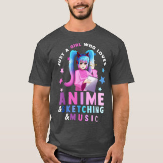 T-shirt Just A Girl Who Loves Anime and Sketching and Musi