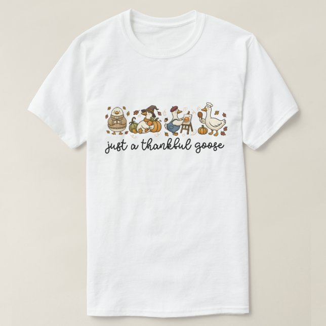 T-shirt Just a Thankful Goose, Funny Thanksgiving Goose (Design devant)