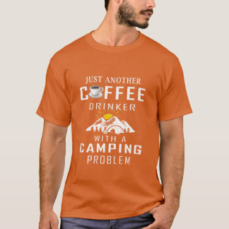 T-shirt Just Another Coffee Drinker With A Camping Problem