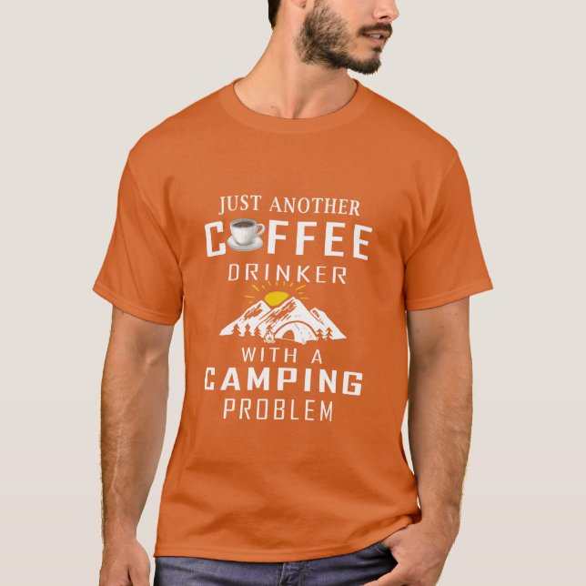 T-shirt Just Another Coffee Drinker With A Camping Problem (Devant)