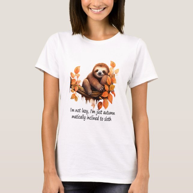 T-shirt Just Autumn Matically Inclined to Sloth (Devant)