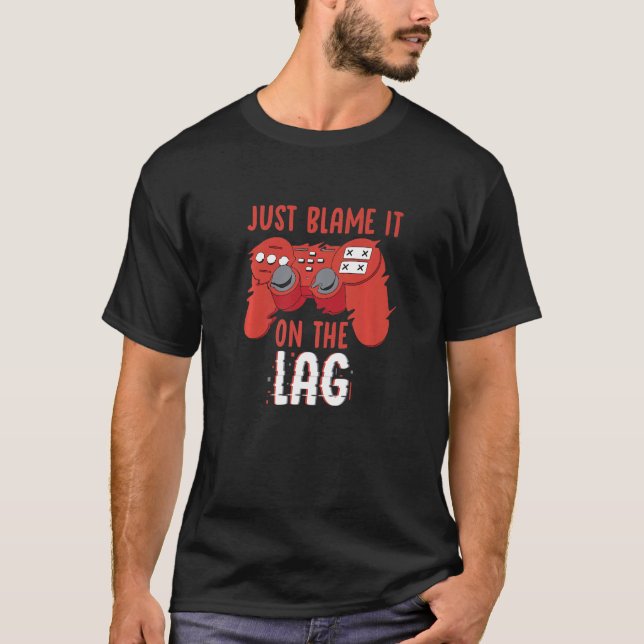 T-shirt Just Blame It On The Lag Controller Gaming Videoga (Devant)