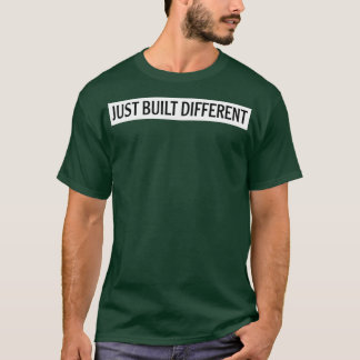 T-shirt just built different