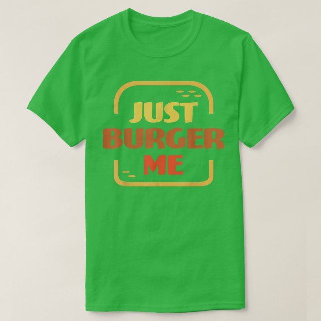T-shirt Just Burger Me Summer BBQ Grilling Hamburger or Ch (Design devant)