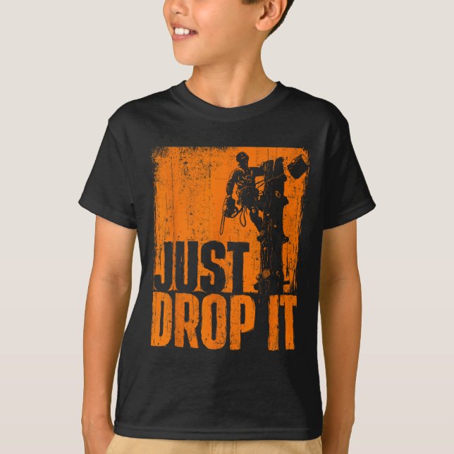 T-shirt Just Drop It - Arborist Tree Surgeon Lumberjack Wo (Devant)