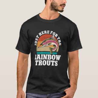 T-shirt Just Here For The Rainbow Trouts Freshwater Fish T