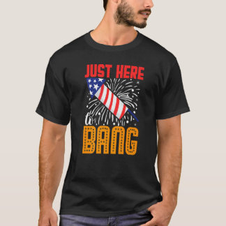 T-shirt Just Here To Bang 4th Of July Independence Day Ame