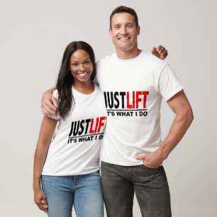 T-SHIRT JUST LIFT-IT'S WHAT I DO