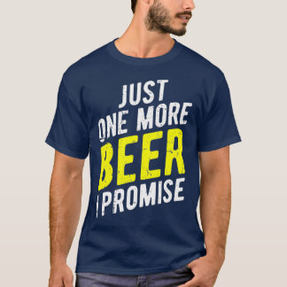 T-shirt Just One More Beer I Promise  Funny Party