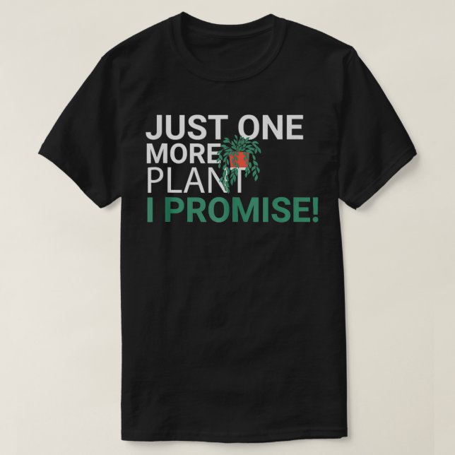 T-shirt just one more plant i promise Plant Lover Gardenin (Design devant)
