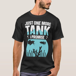 T-shirt Just One More Tank I Promise Fish Tank Aquarist