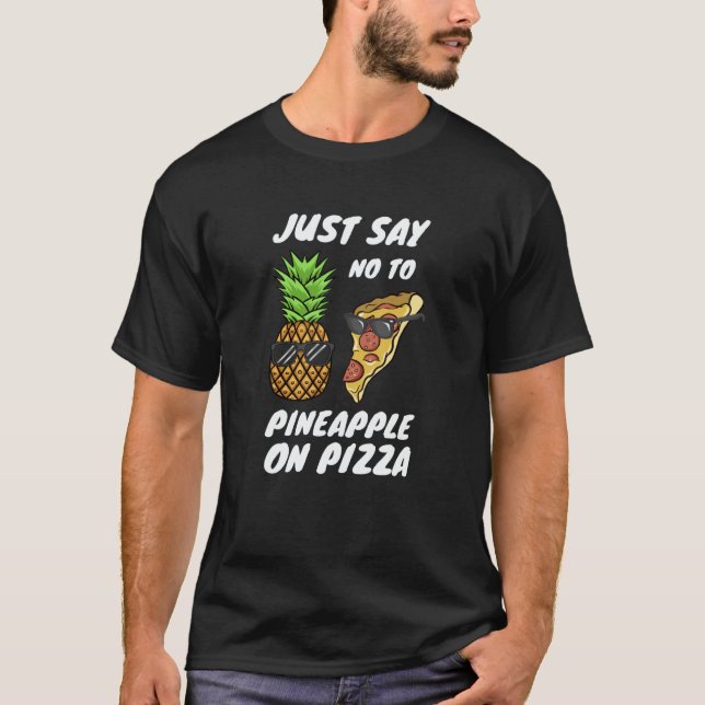 T-shirt Just Say NO to Pineapple On Pizza (Devant)