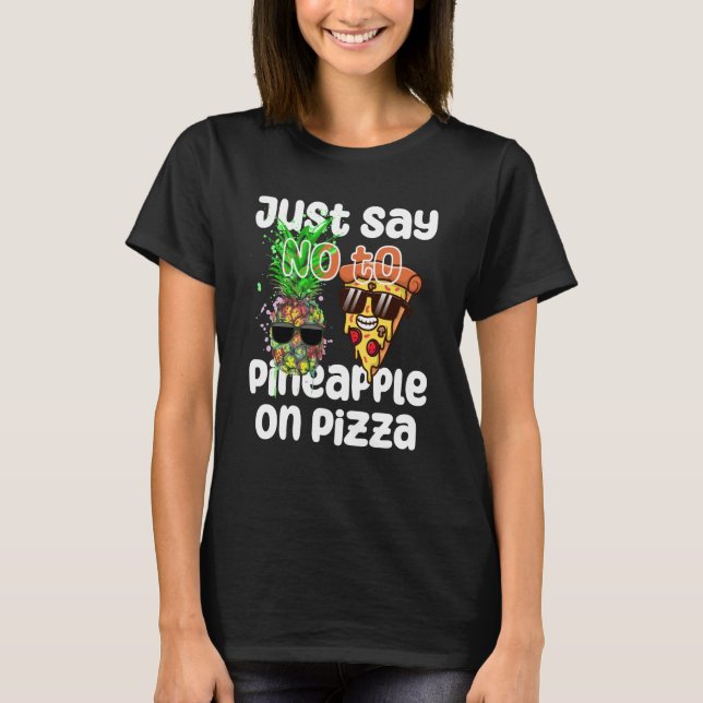 T-shirt Just Say NO to Pineapple On Pizza Cool Graphic Col (Devant)
