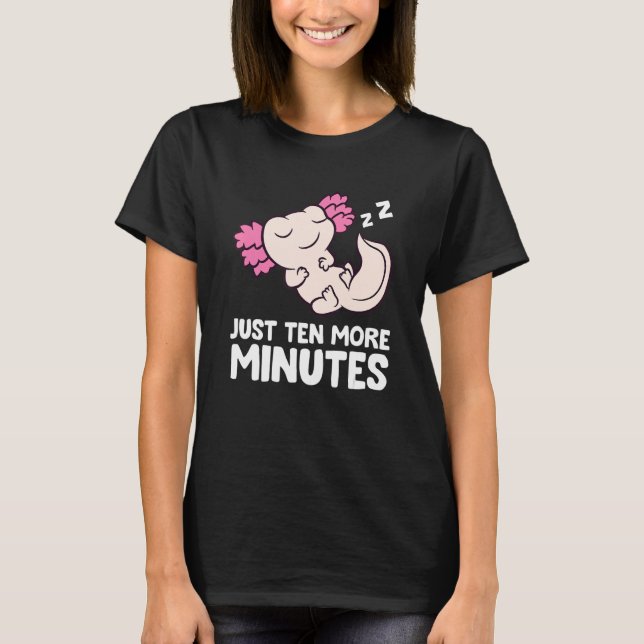 T-shirt Just Ten More Minutes Snooze Alarm Clock Axolotl (Devant)