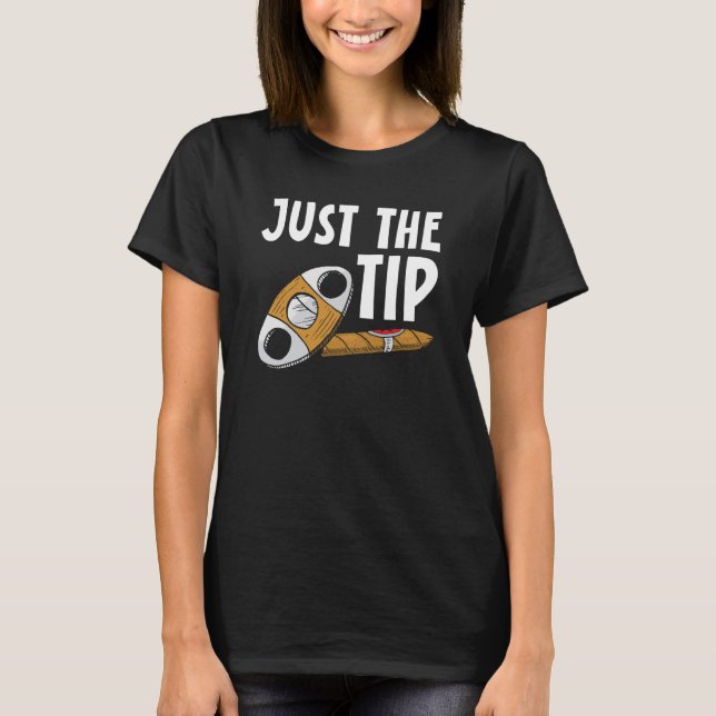 T-shirt Just The Tip Cigar Smoking Tobacco Cigarette Smoke (Devant)