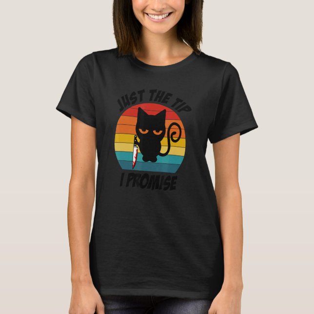T-shirt Just the Tip I Promise Cat with Knife (Devant)