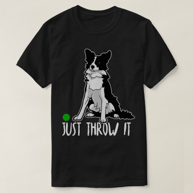 T-shirt Just Throw it Funny Border Collie Dog Lover Gift  (Design devant)