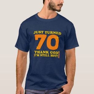 T-shirt Just Turned 70 Thank God I'm Still Hot 70th Birthd