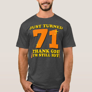 T-shirt Just Turned 71 Thank God Im Still Hot 71st Birthda