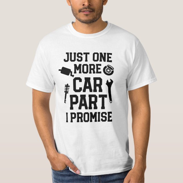 T-shirt Juste 1 plus de pièce de voiture je promets à (Devant)