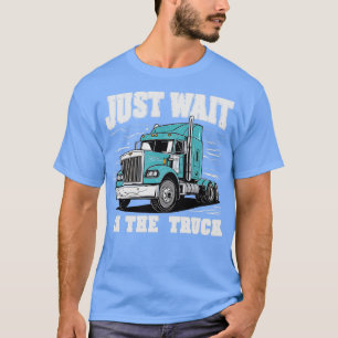 T-shirt juste attendre dans le camion