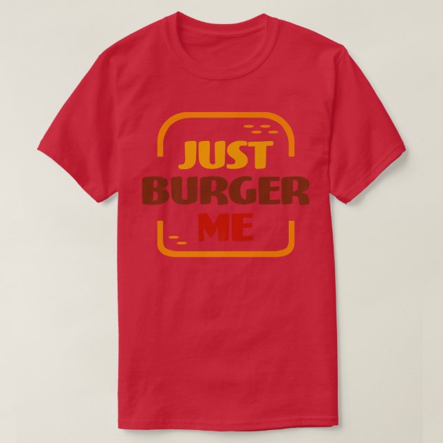 T-shirt Juste Burger Me Summer BBQ Grilling Hamburger ou C (Design devant)