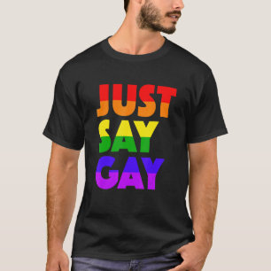 T-shirt Juste Dire Gay Lgbtq+ Gay pride Arc-En-Ciel