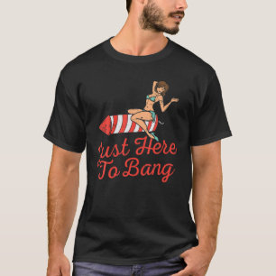 T-shirt Juste Ici Pour Bang Fireworks Drôle 4 juillet Hom