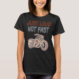 T-shirt Juste Loud Pas Fast Grand Humour Dit Moto T