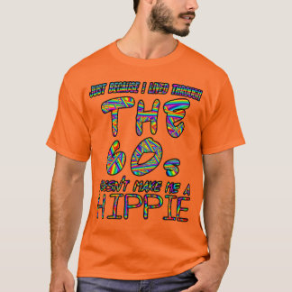 T-shirt Juste parce que j'ai vécu les années 60...