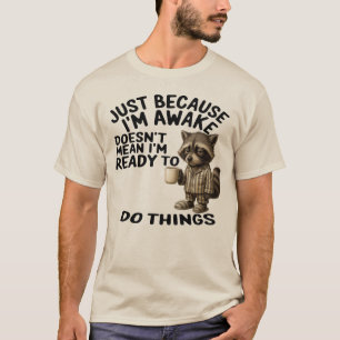 T-shirt Juste parce que je suis éveillé ne signifie pas qu