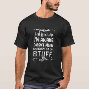 T-shirt Juste parce que je suis réveillé à dire