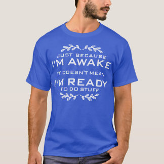 T-shirt Juste parce que je suis réveillé Drôle Citation po