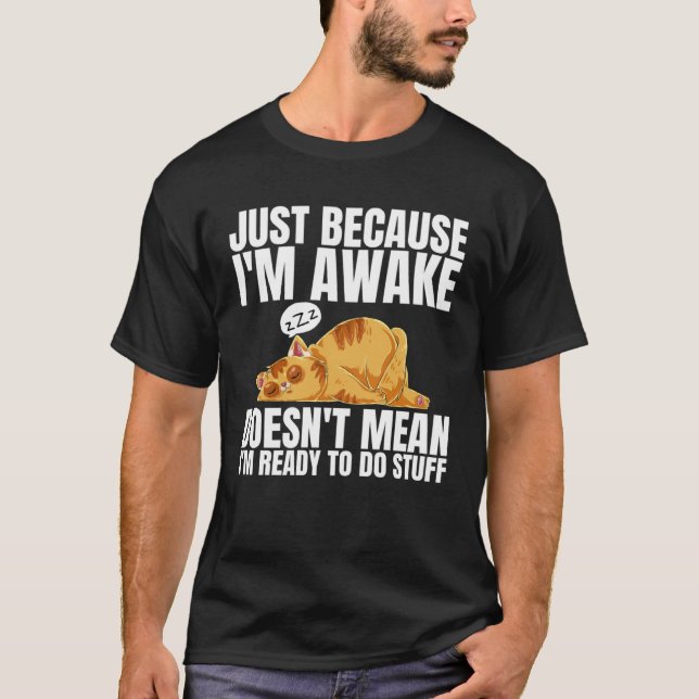 T-shirt Juste parce que je suis réveillé ne signifie pas q (Devant)