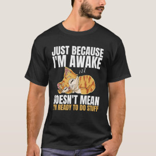 T-shirt Juste parce que je suis réveillé ne signifie pas q